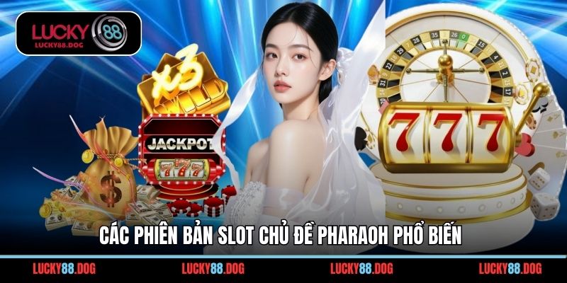 Các phiên bản slot chủ đề pharaoh phổ biến