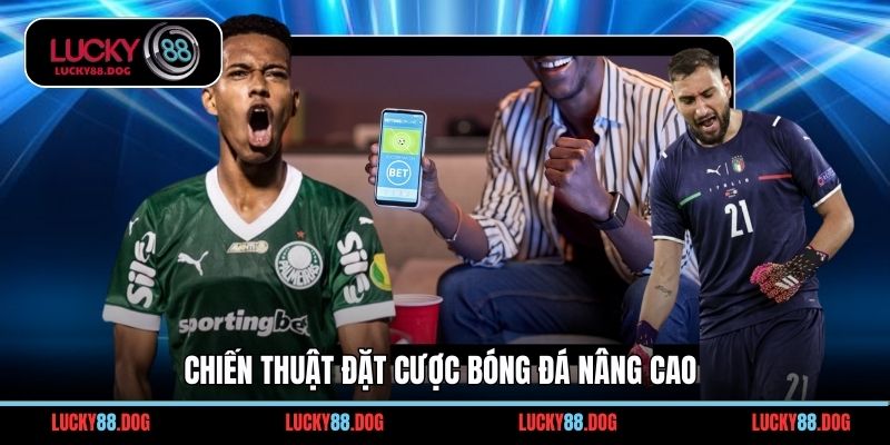 Chiến thuật đặt cược bóng đá nâng cao