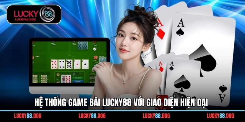 Hệ thống game bài Lucky88 với giao diện hiện đại