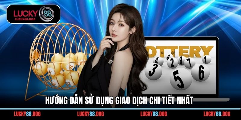 Hướng dẫn sử dụng giao dịch chi tiết nhất