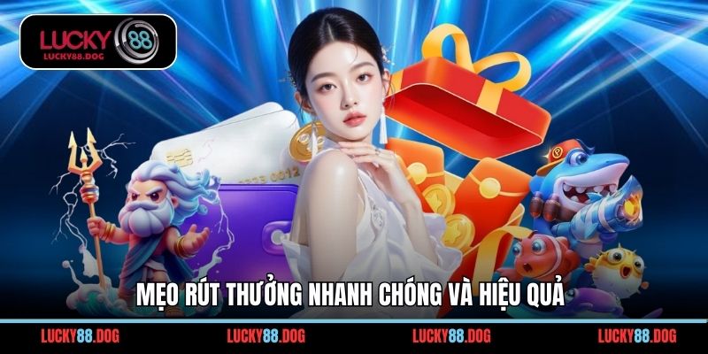 Mẹo rút thưởng nhanh chóng và hiệu quả