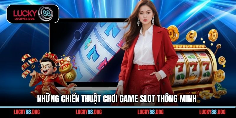 Những chiến thuật chơi game slot thông minh
