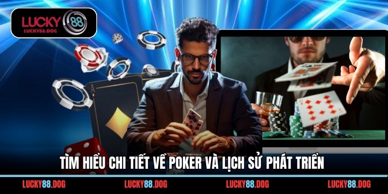 Tìm hiểu chi tiết về Poker và lịch sử phát triển
