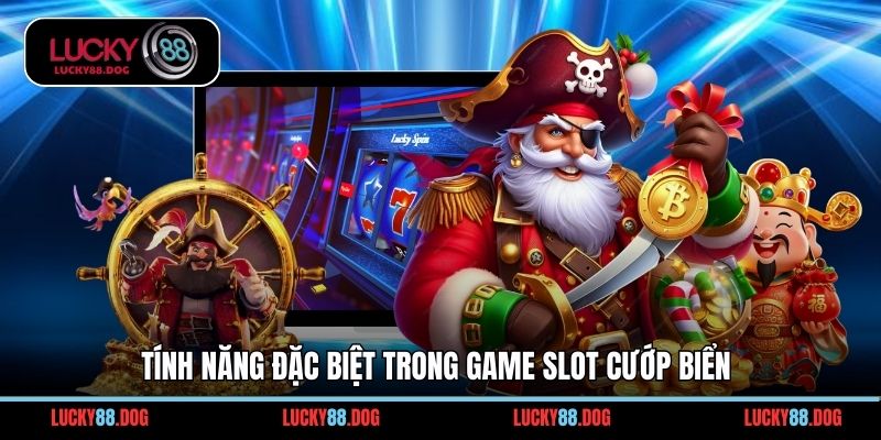 Tính năng đặc biệt trong game slot cướp biển
