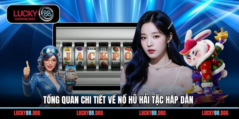 Tổng quan chi tiết về nổ hũ hải tặc hấp dẫn