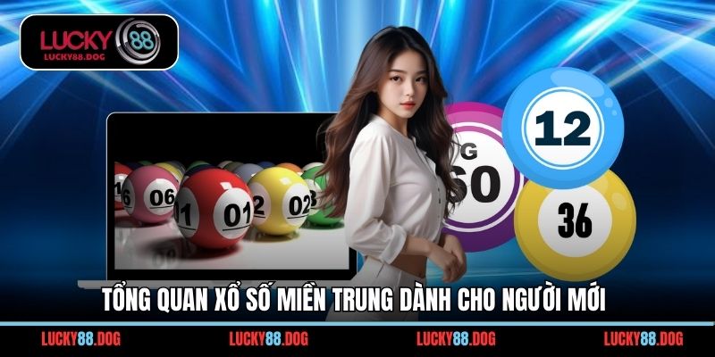 Tổng quan xổ số miền Trung dành cho người mới